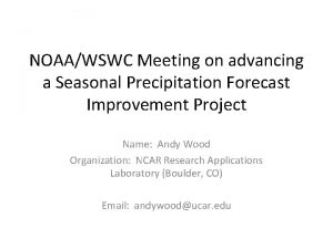 NOAAWSWC Meeting on advancing a Seasonal Precipitation Forecast