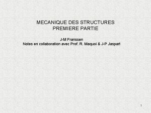 MECANIQUE DES STRUCTURES PREMIERE PARTIE JM Franssen Notes