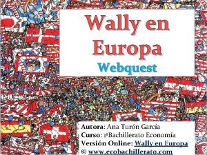 Wally en Europa Webquest Autora Ana Turn Garca