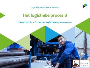 Logistiek supervisor u niveau 4 Het logistieke proces