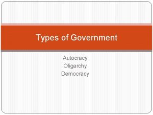Types of Government Autocracy Oligarchy Democracy Forms of