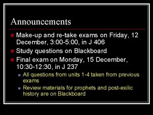 Announcements Makeup and retake exams on Friday 12