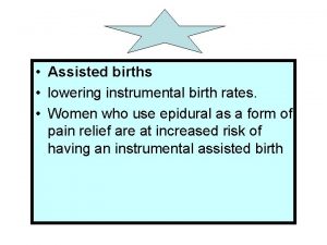 Assisted births lowering instrumental birth rates Women who