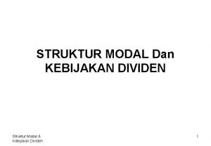 STRUKTUR MODAL Dan KEBIJAKAN DIVIDEN Struktur Modal Kebijakan