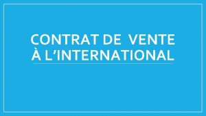 CONTRAT DE VENTE LINTERNATIONAL Contrat de vente En
