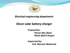 Electrical engineering department Clever solar battery charger Prepared