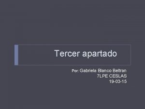 Tercer apartado Por Gabriela Blanco Beltran 7 LPE