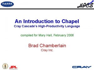 An Introduction to Chapel Cray Cascades HighProductivity Language