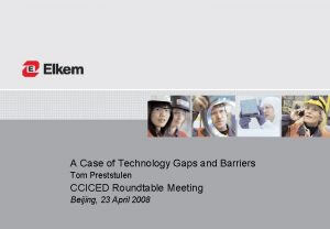 A Case of Technology Gaps and Barriers Tom