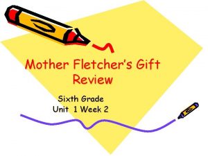Mother Fletchers Gift Review Sixth Grade Unit 1