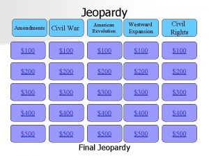 Jeopardy Civil War American Revolution Westward Expansion Civil