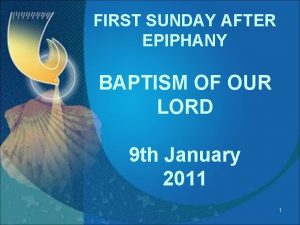 FIRST SUNDAY AFTER EPIPHANY BAPTISM OF OUR LORD