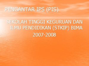 PENGANTAR IPS PIS SEKOLAH TINGGI KEGURUAN DAN ILMU