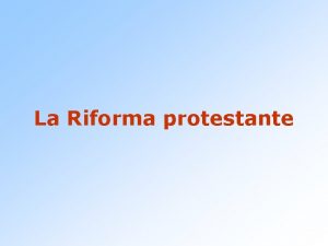 La Riforma protestante Due premesse La Riforma protestante