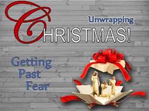 Getting Past Fear Unwrapping Christmas Getting Past Fear