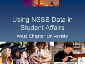 Using NSSE Data in Student Affairs West Chester