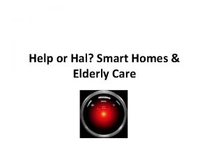 Help or Hal Smart Homes Elderly Care Smart