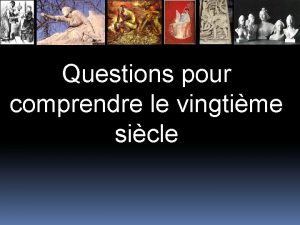 Questions pour comprendre le vingtime sicle Un programme