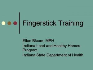 Fingerstick Training Ellen Bloom MPH Indiana Lead and