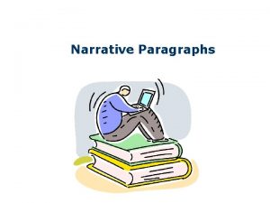 Narrative Paragraphs WHAT IS A NARRATIVE PARAGRAPH n