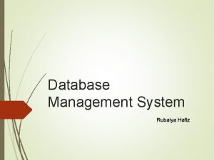 Database Management System Rubaiya Hafiz Outline Database Introduction