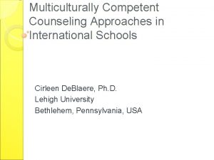 Multiculturally Competent Counseling Approaches in International Schools Cirleen