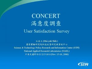 CONCERT User Satisfaction Survey Meiyuh Shih Science Technology