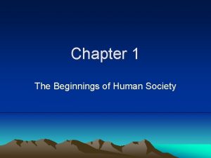 Chapter 1 The Beginnings of Human Society Section