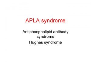 APLA syndrome Antiphospholipid antibody syndrome Hughes syndrome EPIDEMIOLOGY