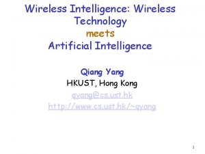 Wireless Intelligence Wireless Technology meets Artificial Intelligence Qiang