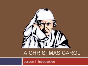 A CHRISTMAS CAROL Lesson 1 Introduction Lesson Objectives