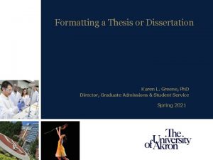 Formatting a Thesis or Dissertation Karen L Greene