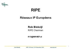 RIPE Rseaux IP Europens Rob Blokzijl RIPE Chairman