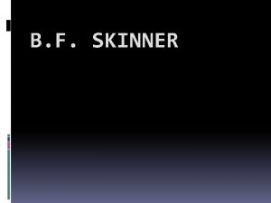 B F SKINNER B F Skinner March 20