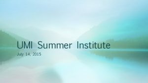 UMI Summer Institute July 14 2015 Informative assessment