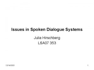 Issues in Spoken Dialogue Systems Julia Hirschberg LSA