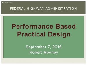 FEDERAL HIGHWAY ADMINISTRATION Performance Based Practical Design September