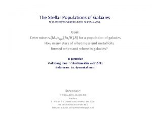 The Stellar Populations of Galaxies H W Rix