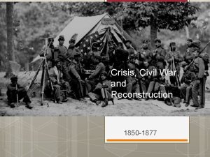 Crisis Civil War and Reconstruction 1850 1877 Identifications