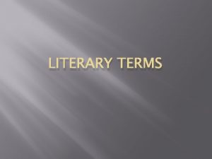 LITERARY TERMS Colloquialisms Slang words or informal language