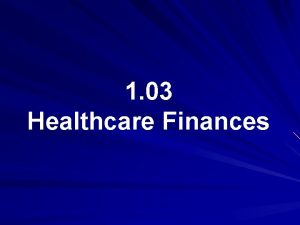 1 03 Healthcare Finances Healthcare Finances Government Finances