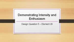 Demonstrating Intensity and Enthusiasm Design Question 5 Element