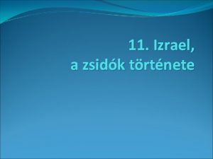 11 Izrael a zsidk trtnete Izrael a zsidk