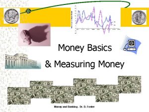 Money Basics Measuring Money and Banking Dr D