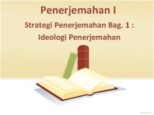 Penerjemahan I Strategi Penerjemahan Bag 1 Ideologi Penerjemahan