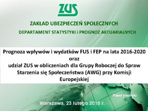 ZAKAD UBEZPIECZE SPOECZNYCH DEPARTAMENT STATYSTYKI i PROGNOZ AKTUARIALNYCH