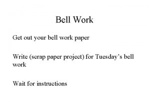 Bell Work Get out your bell work paper