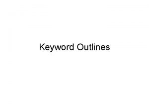 Keyword Outlines Keyword Outline Notes 1 Write out
