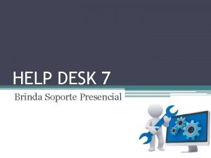 HELP DESK 7 Brinda Soporte Presencial HELP DESK