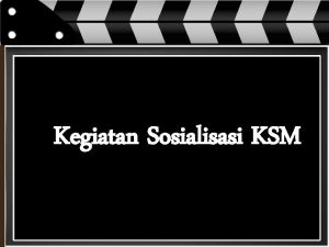 Kegiatan Sosialisasi KSM 1 Sosialisasi awal tingkat kelurahan